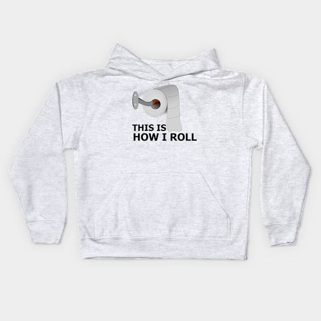 Funny Bathroom This Is How I Roll Toilet Paper Funny Quote Gift For Men, Women And kids Kids Hoodie by parody